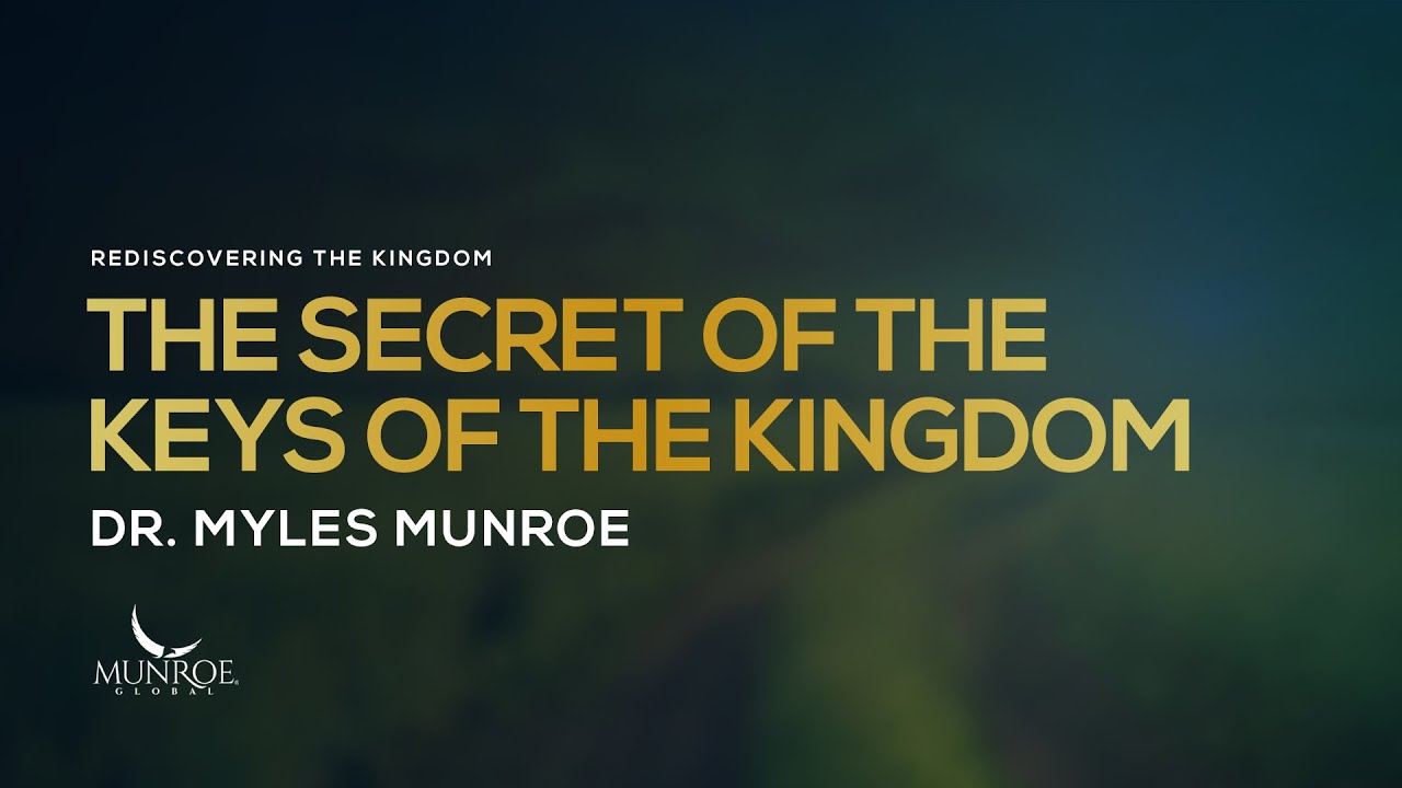 The Secret of The Keys of The Kingdom | Dr. Myles Munroe