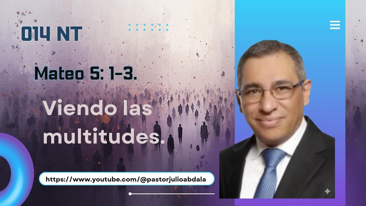 #014 NT Mateo 5: 1-3. Viendo las multitudes.