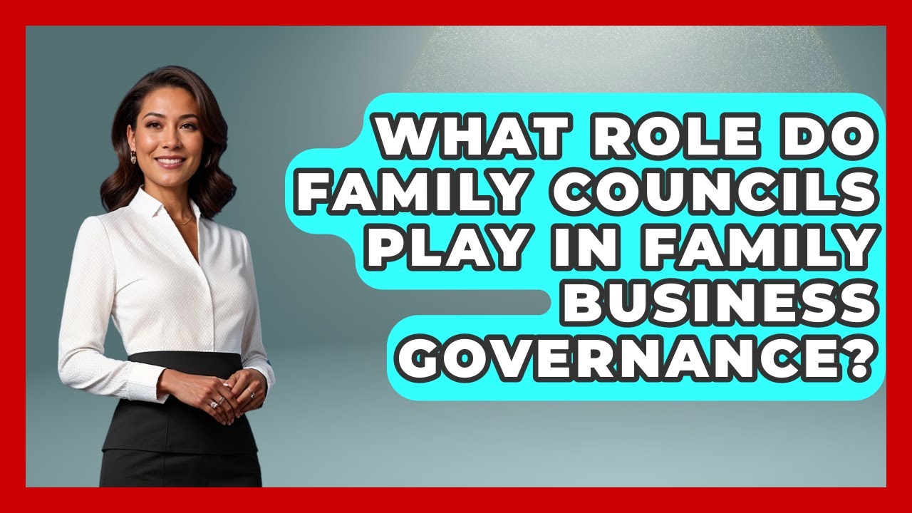 What Role Do Family Councils Play in Family Business Governance?
