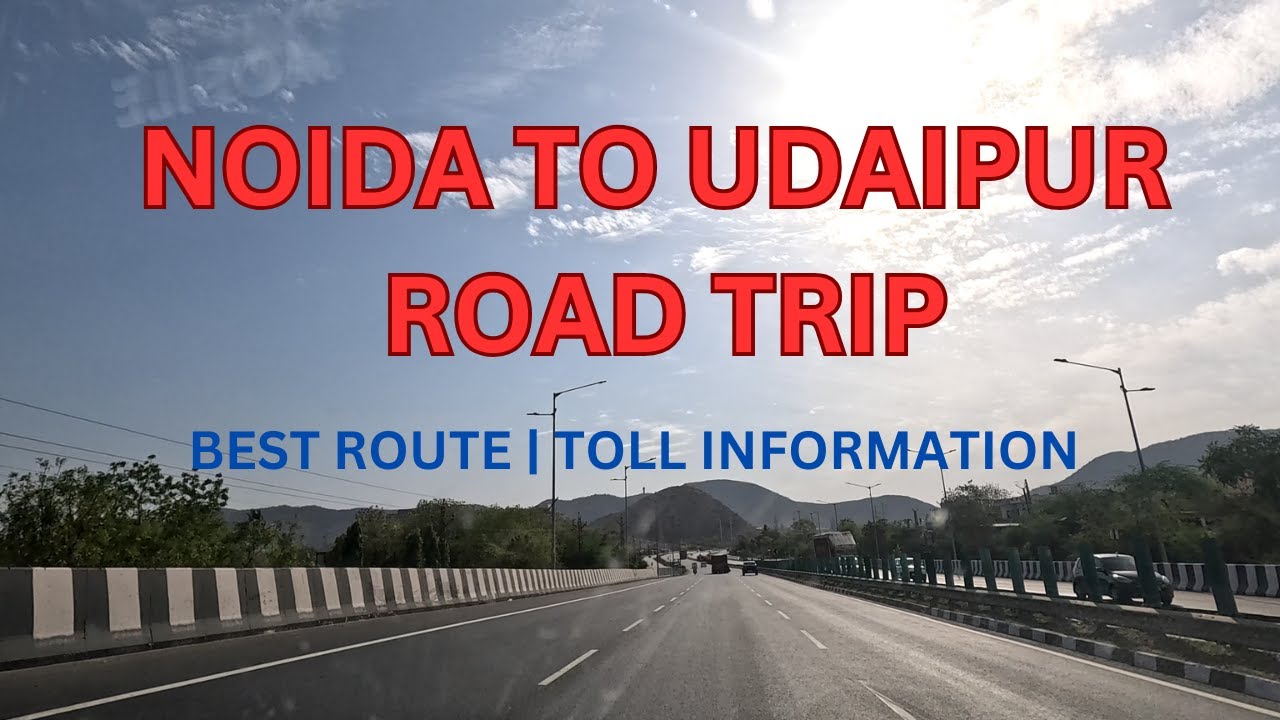 Noida to Udaipur Road Trip | Best Route | Toll Information