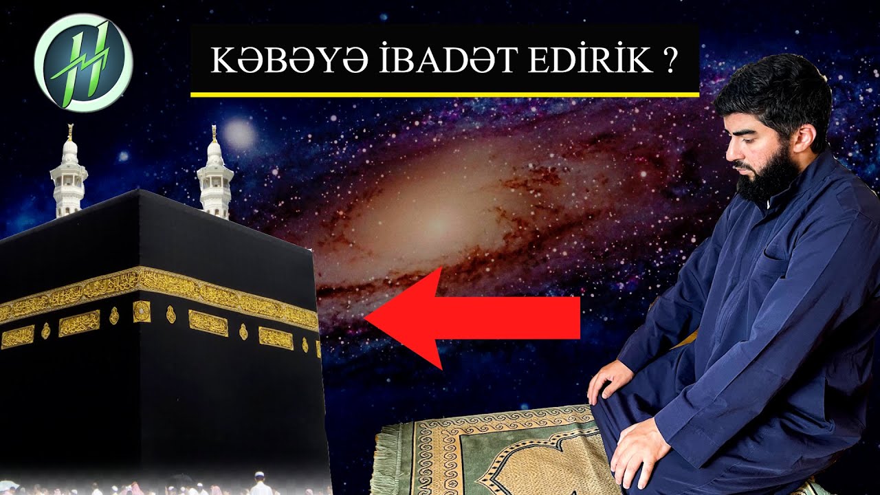 Müsəlmanlar Niyə Kəbəyə Tərəf Namaz Qılırlar? / Kəbə möcüzəsi