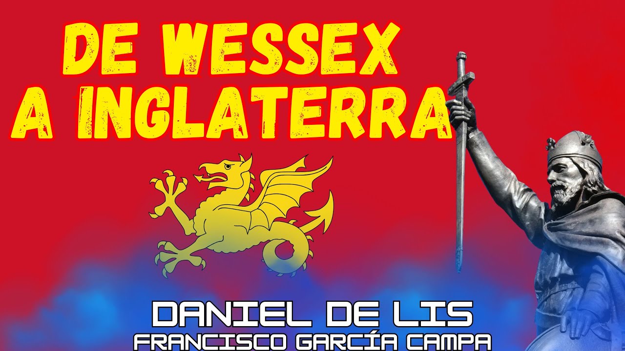 DE WESSEX A INGLATERRA: Alfredo el Grande y sus descendientes. HISTORIA DE BRITANIA *Daniel de Lis*