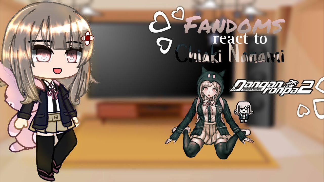 Fandoms react to eachother - Chiaki Nanami - Danganronpa 2 - SDR2 -