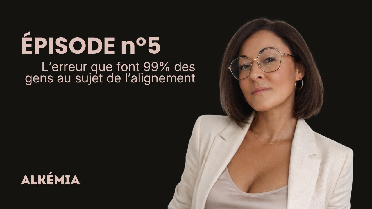 Épisode 5:  L'erreur que font 99% des gens au sujet de l'alignement