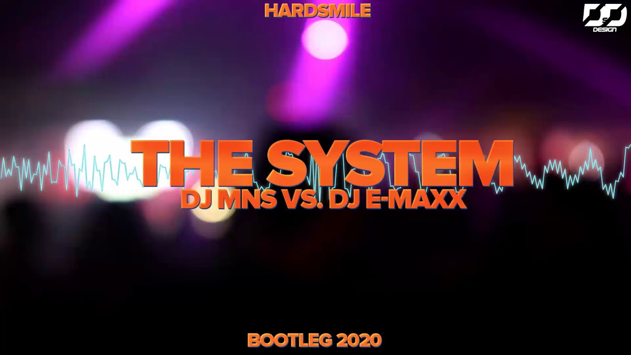 Dj MNS VS. DJ E-MAXX - THE SYSTEM (HardSmile Bootleg)