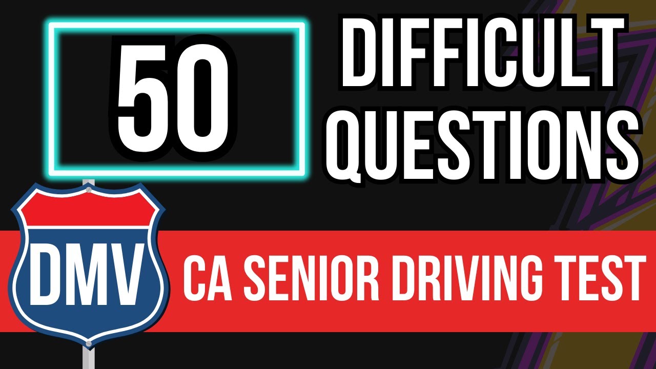 Senior Driving Test Questions California Renewals (50 Difficult Questions)