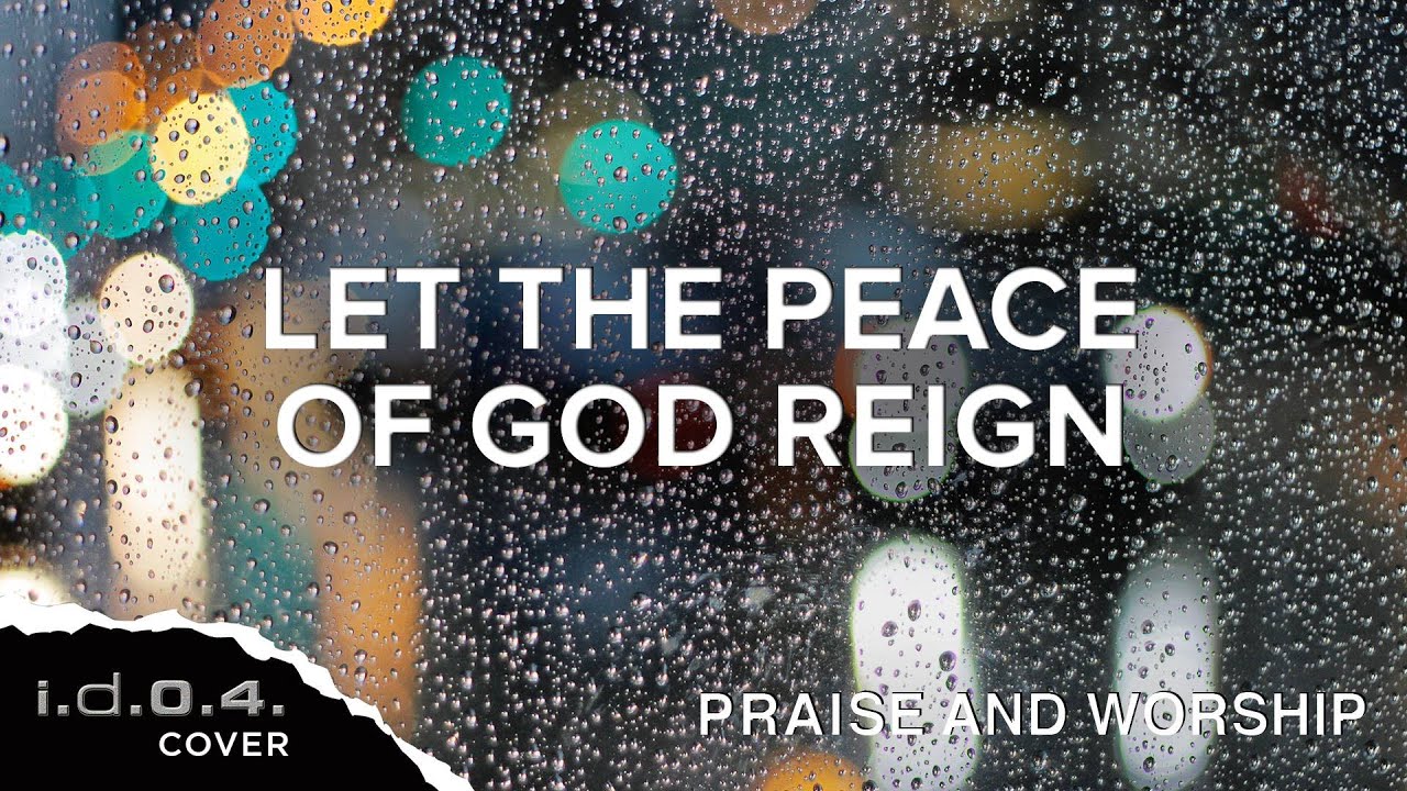LET THE PEACE OF GOD REIGN - I.D.O.4. (Cover) Praise and Worship with Lyrics