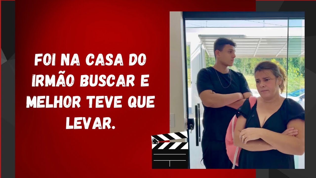 Foi na casa do irmão buscar e melhor teve que levar.