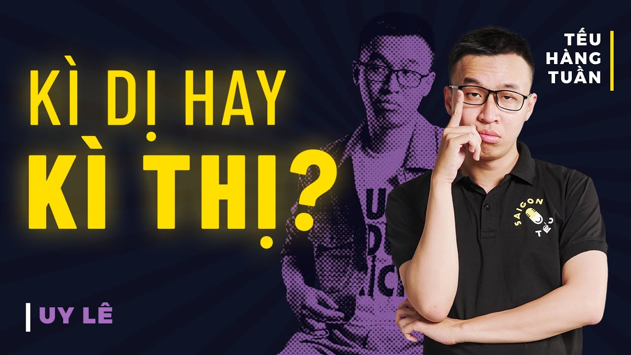 HÀI ĐỘC THOẠI - Kỳ Dị hay Kỳ Thị? - Uy Lê Saigon Tếu