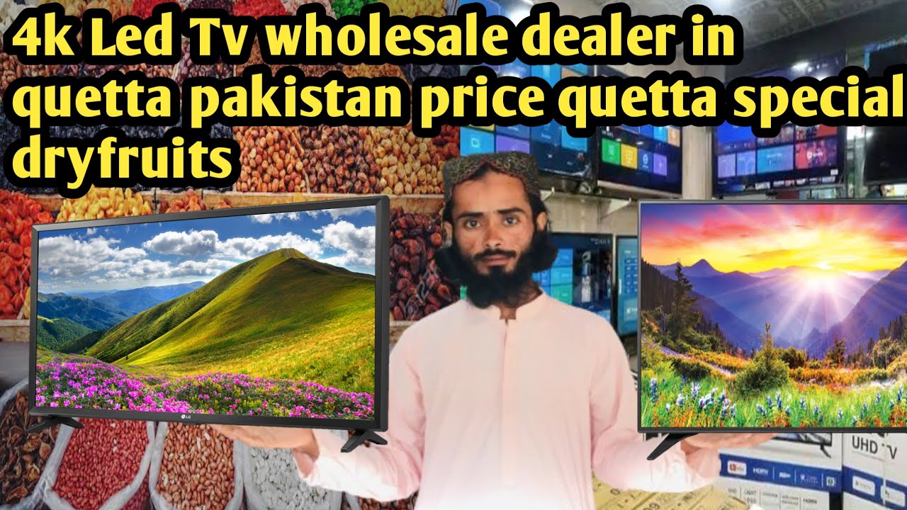 4k Led Tv wholesale dealer in quetta pakistan price | quetta special dryfruits | quetta market