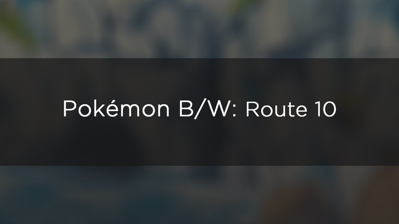 Pokémon B/W: Route 10 (Remastered)