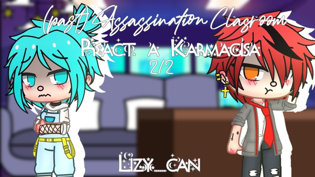 || (Past) Assassination clasroom react || Karmagisa ♥️💙 || Yaoi || 2/2|| • Lizy_can • ||