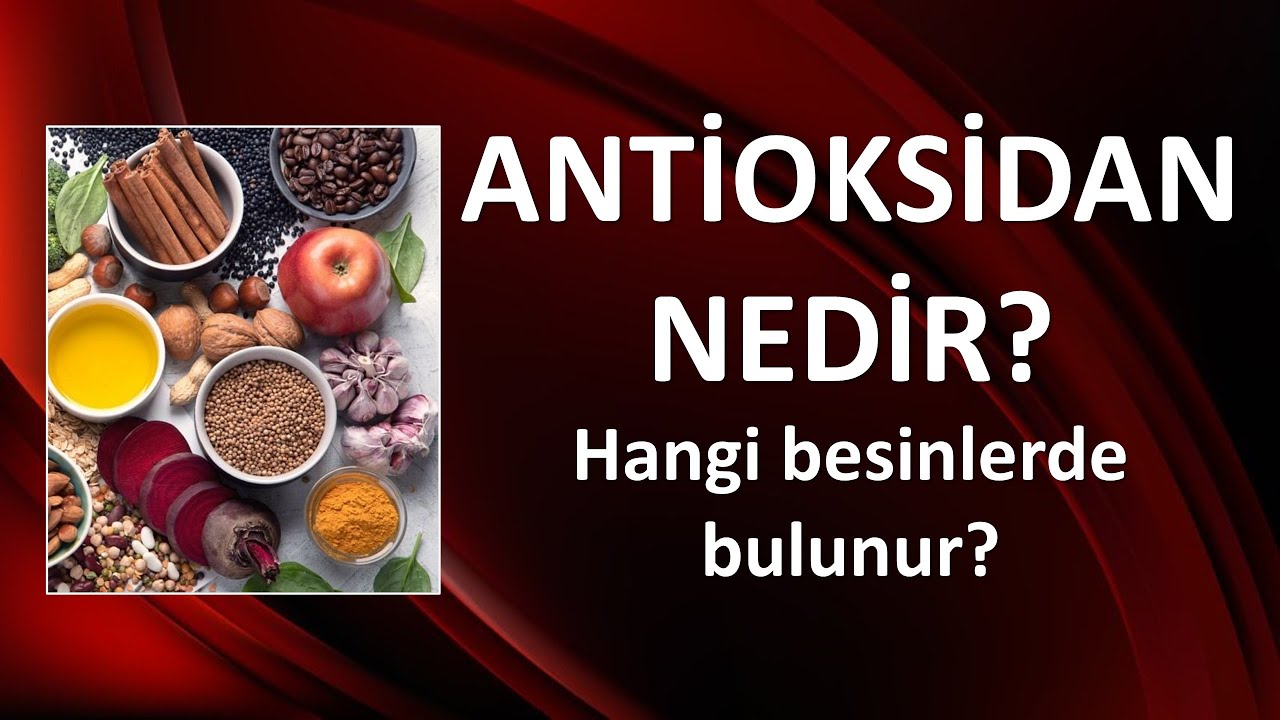 ANTİOKSİDAN NEDİR? HANGİ BESİNLERDE BULUNUR?