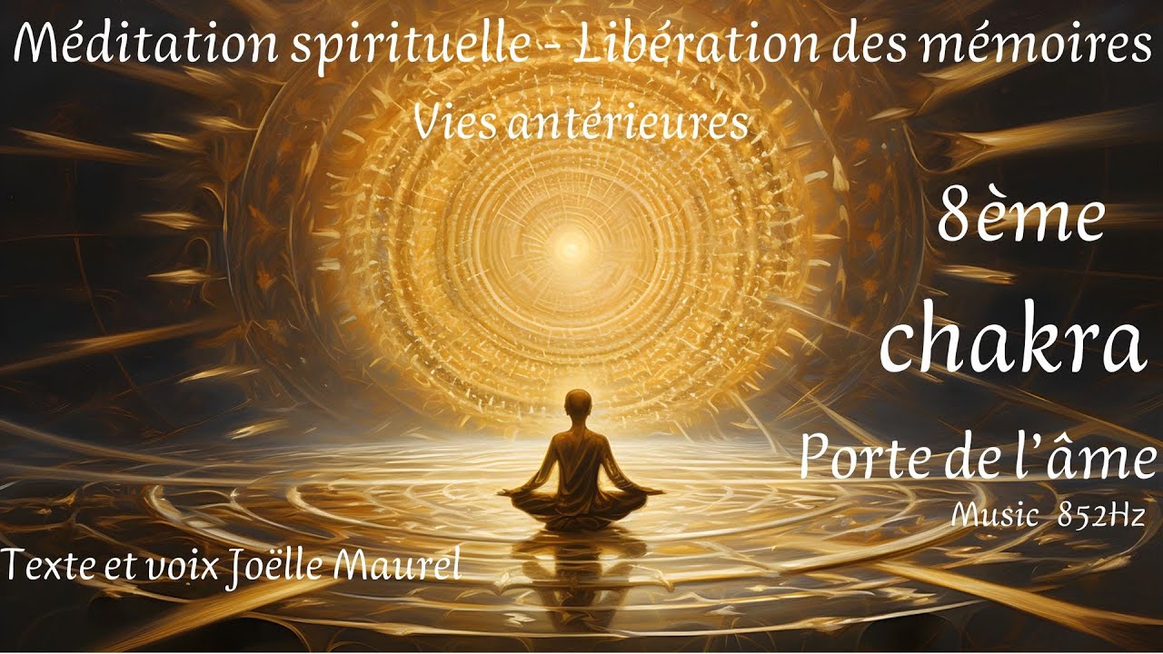Le 8ème chakra - Libération des mémoires avec music 852Hz - Voyage astral avec Joëlle Maurel