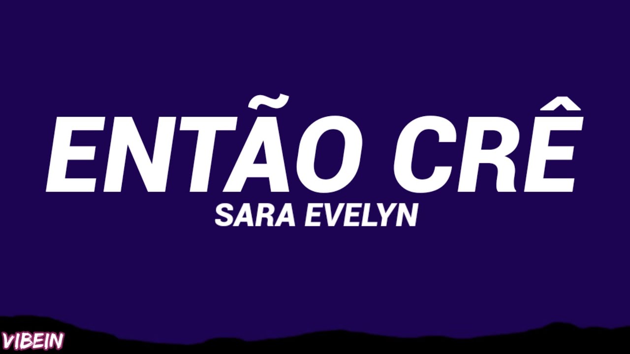 Sara Evelyn - Ent&atilde;o Cr&ecirc; (Letra/Cifra) 