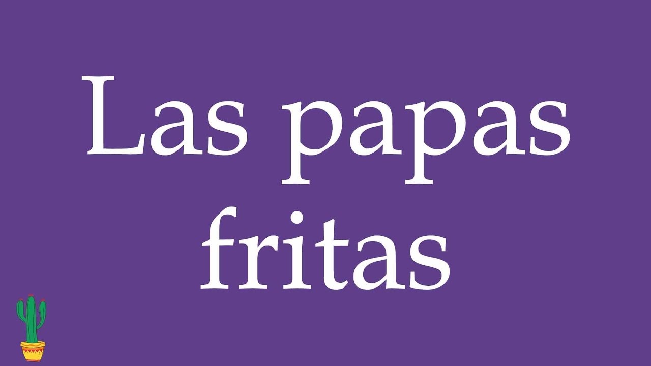 How to Pronounce ''Las papas fritas'' (French Fries, Chips) Correctly in Spanish 🇲🇽