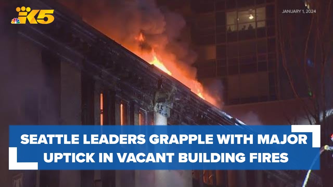 Seattle leaders, first responders grapple with major uptick in vacant building fires