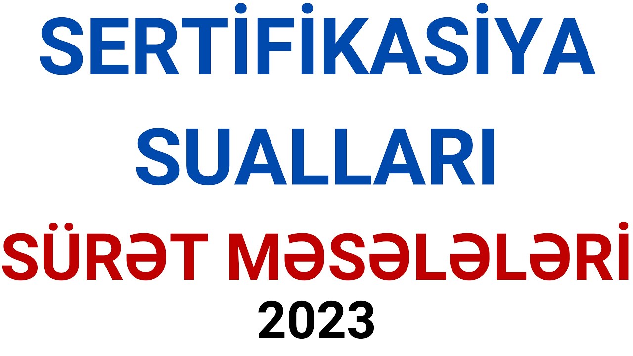 SERTİFİKASİYA 2023 / SÜRƏT MƏSƏLƏLƏRİ / AĞABƏYLİ İSAMƏDDİN (29 VƏ 31 AVQUST)