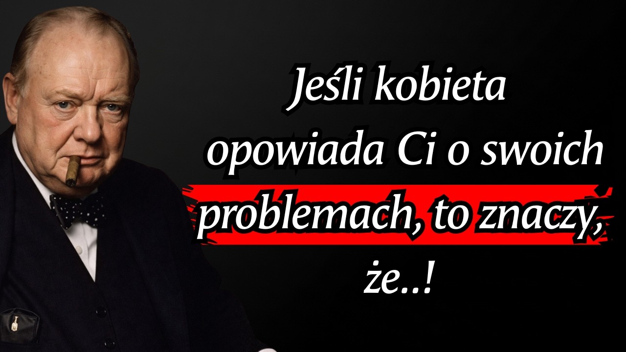 Winston Churchill: Jeśli kobieta opowiada Ci o swoich problemach, to znaczy...!