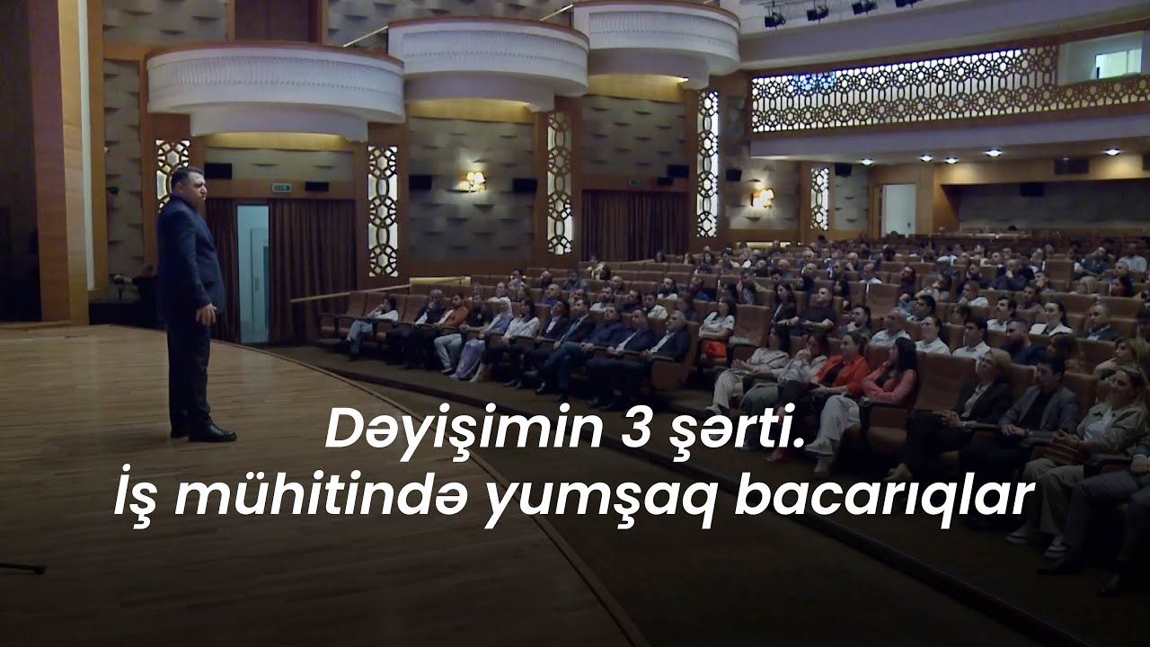 Dəyişimin 3 şərti. İş mühitində yumşaq bacarıqlar - 12 May seminarı