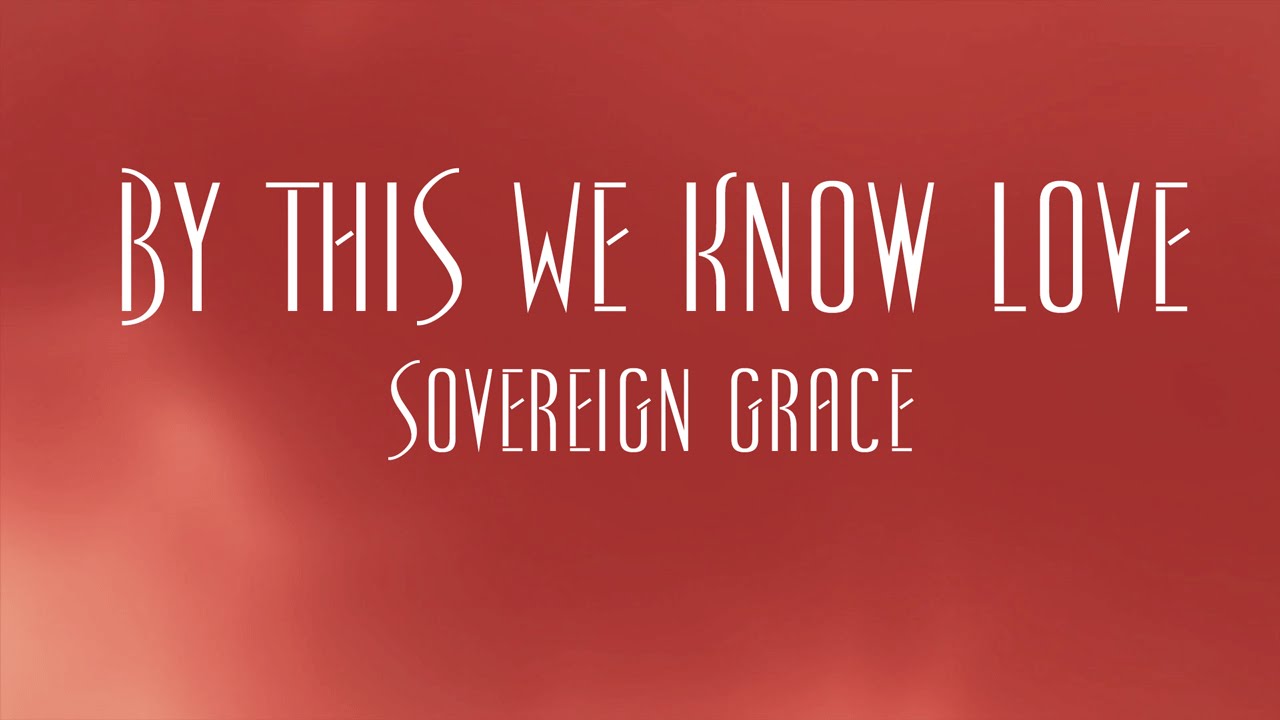 By This We Know Love - Sovereign Grace