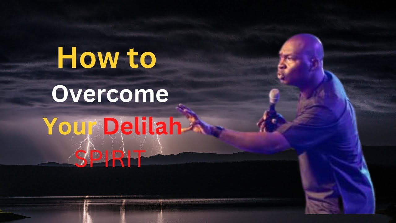 HOW TO OVERCOME THE SPIRIT OF DELILAH// APOSTLE JOSHUAH SELMAN