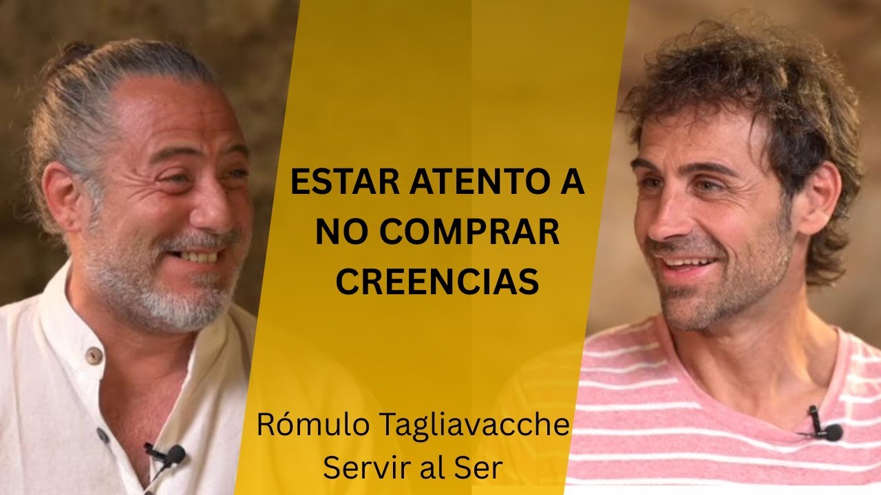 Estar atento a no comprar creencias - Rómulo Tagliavacche - Fulgen Servir al Ser - Dejar Ser