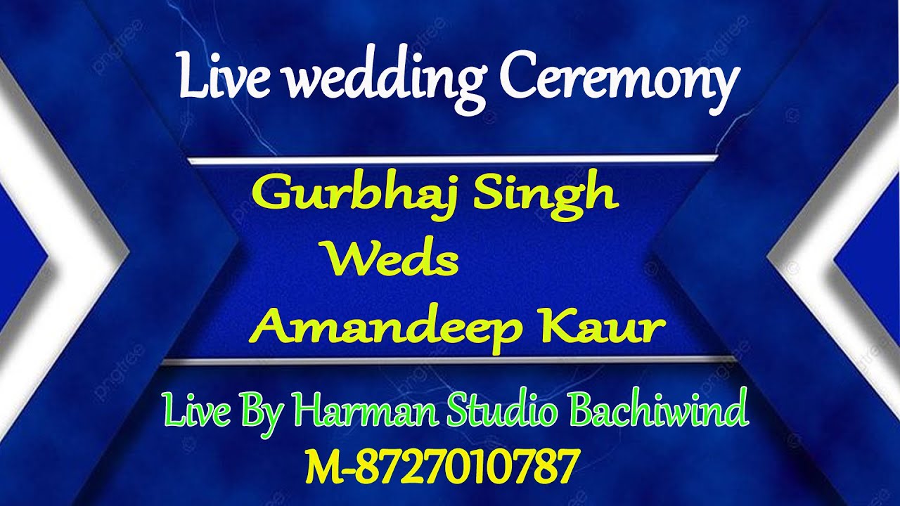 LIVE WEDDING CEREMONY GURBHAJ SINGH WEDS AMANDEEP KAUR