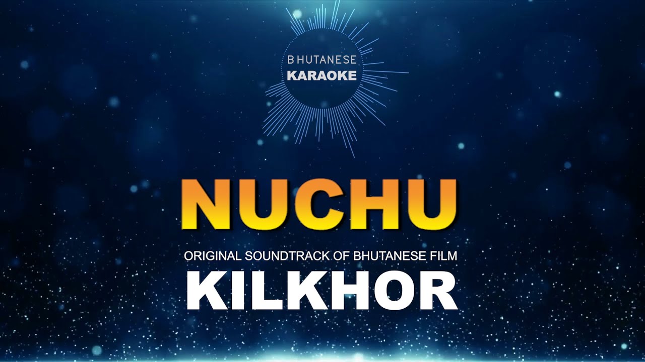 NUCHU || KILKHOR ||BHUTANESE KARAOKE || VOCAL OFF