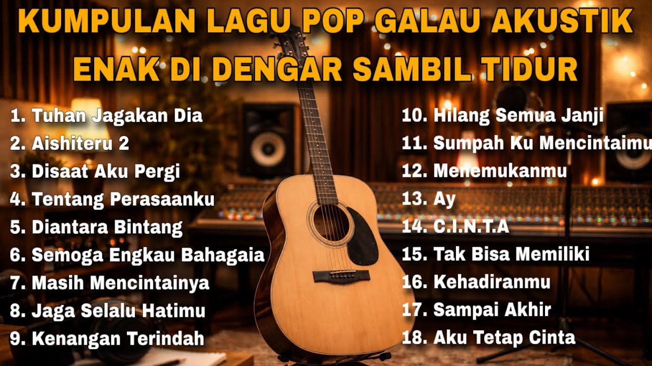 KUMPULAN LAGU POP GALAU AKUSTIK ENAK DI DENGAR SAMBIL TIDUR
