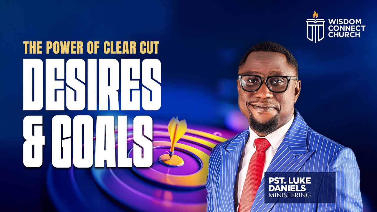 The Power of Clear Cut Desires and Goals | Pst. Luke Daniels
