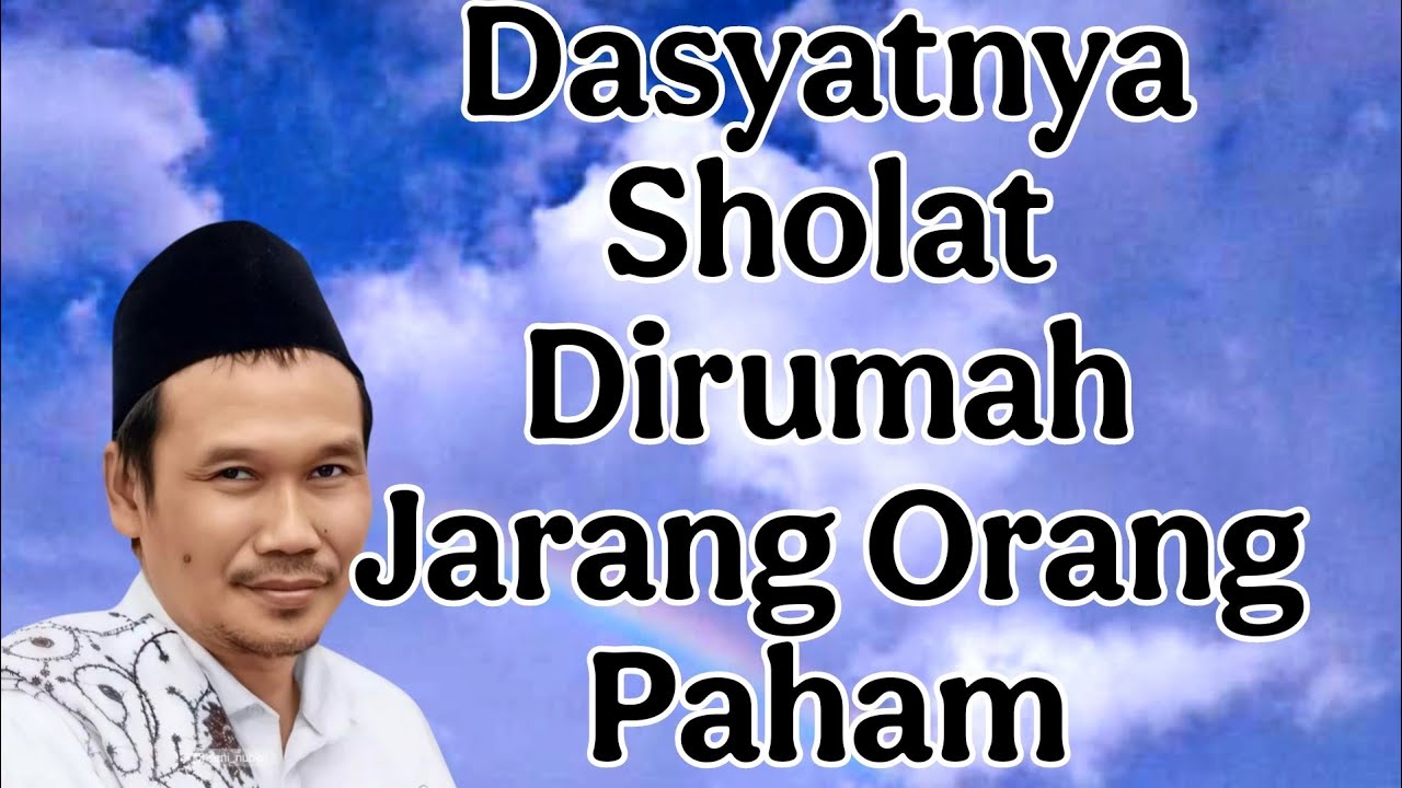 dasyatnya sholat dirumah jarang orang paham : penjelasan hus baha