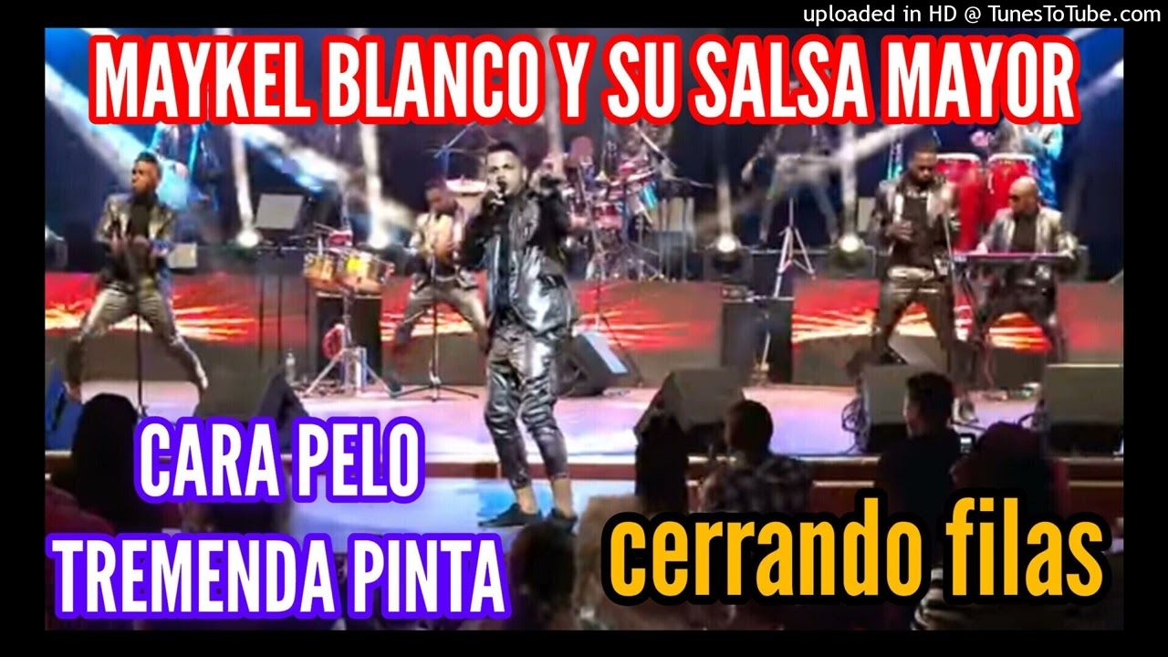 CARA PELO, TREMENDA PINTA-MAYKEL BLANCO Y SU SALSA MAYOR(CERRANDO FILAS)