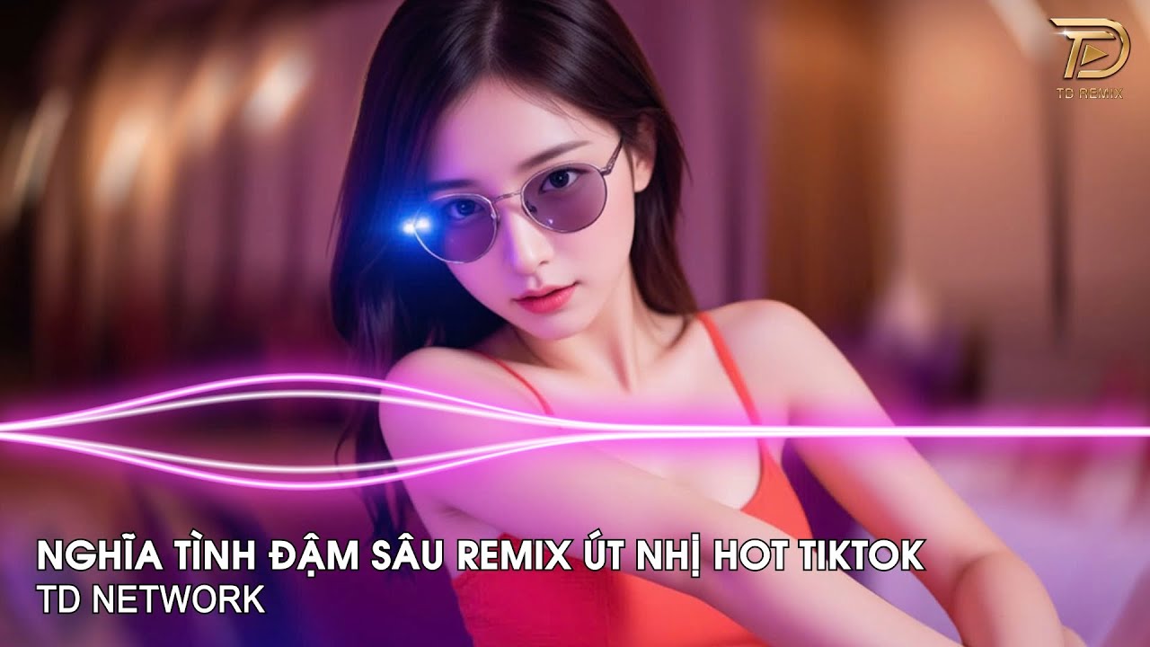 Nghĩa Tình Đậm Sâu Remix Út Nhị (TD Network) ~ Trong Em Cả Bầu Trời Bao La Remix Hot TikTok