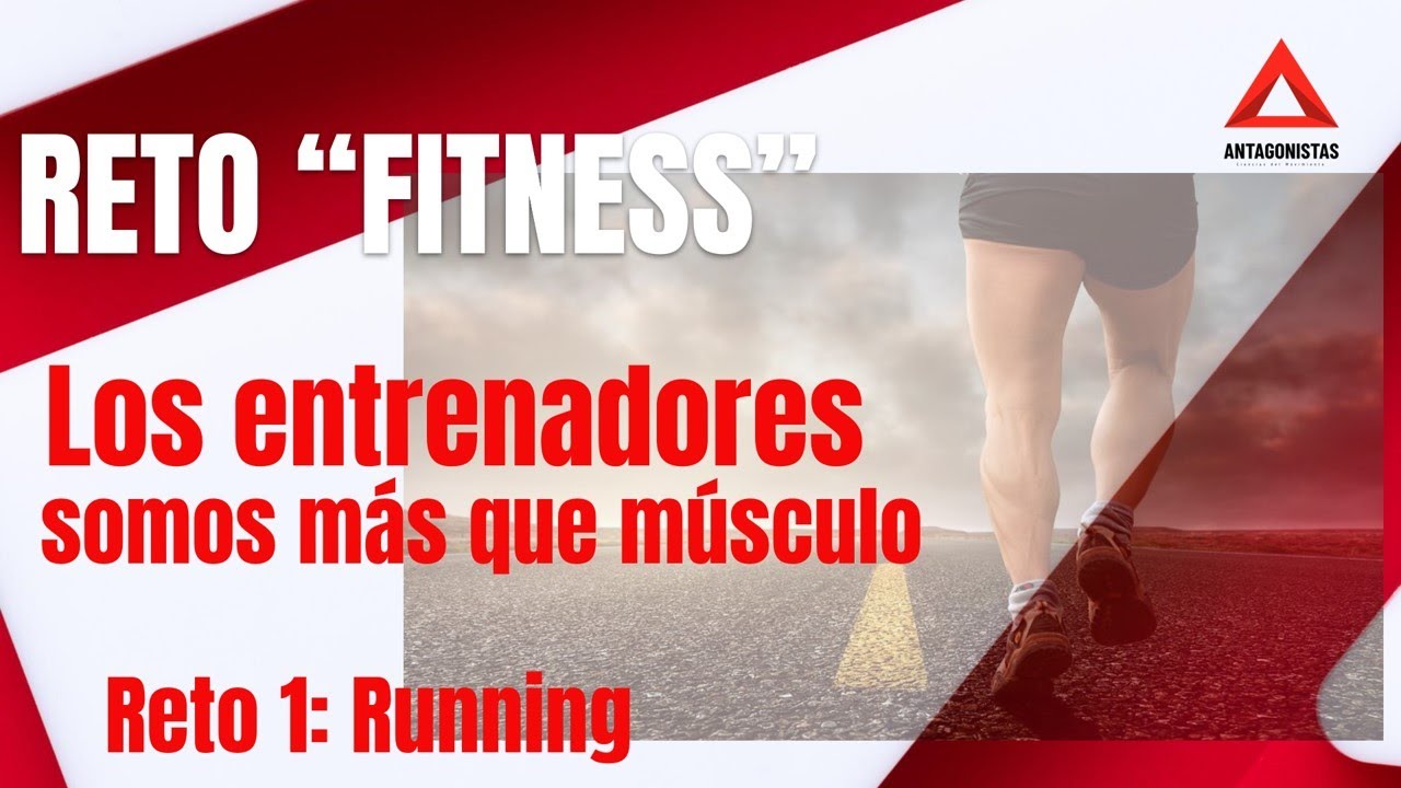 Reto Fitness N° 1: Running ¿De que estamos hechos los entrenadores?