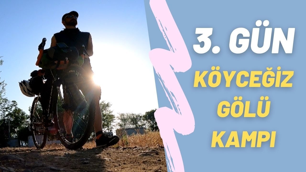3. GÜN KÖYCEĞİZ GÖLÜ KAMPI (TÜRKİYE BİSİKLET TURU)