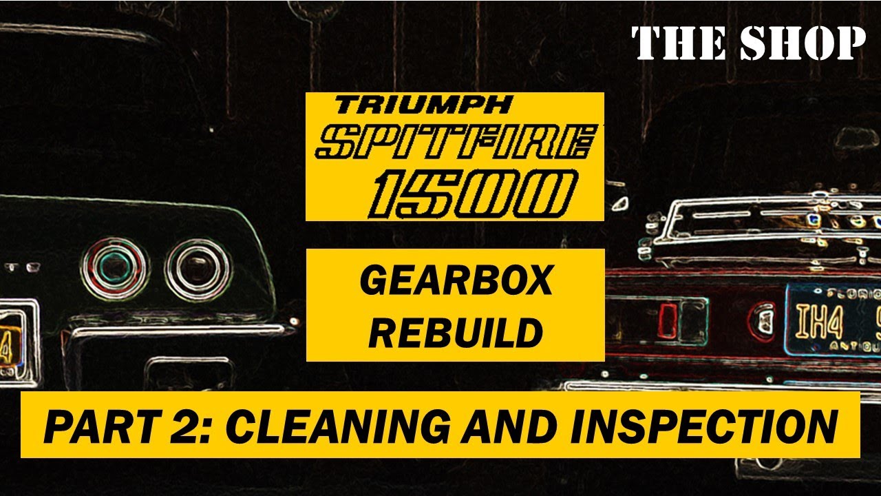 Triumph Spitfire 1500  Single Rail Gearbox Rebuild - Part 2 - Cleaning and Inspection