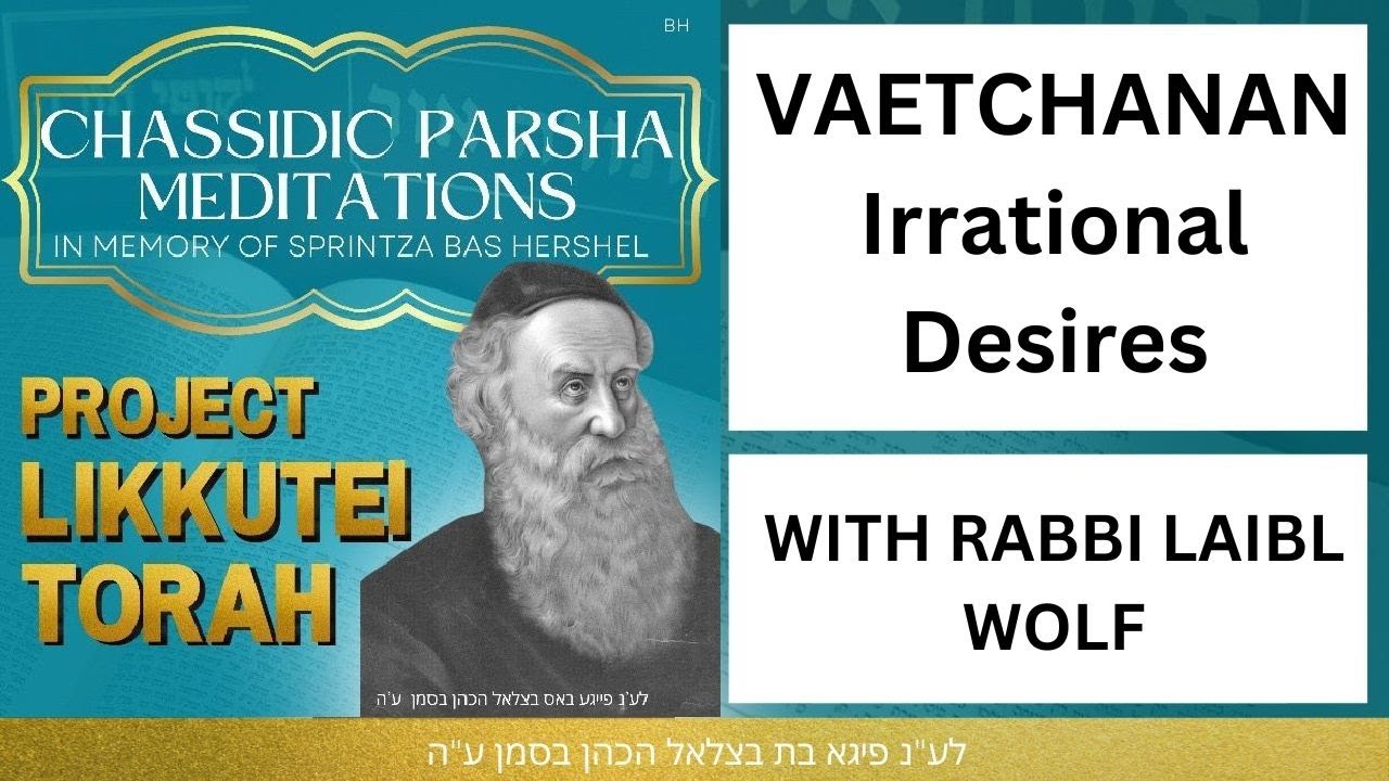 VAETCHANAN Irrational Desires with Rabbi Laibl Wolf