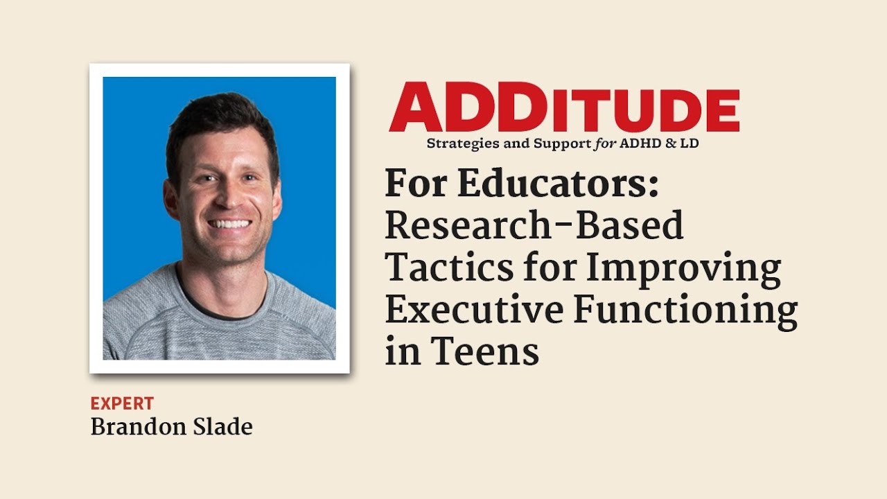 For Educators: Improving Executive Functioning in Teens (with Brandon Slade)
