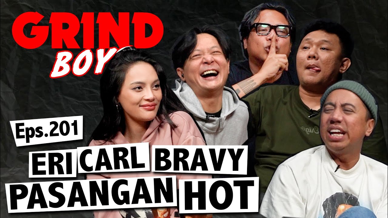 Grind Boys Eps.201 - Eri Carl Bravy Pasangan Hot