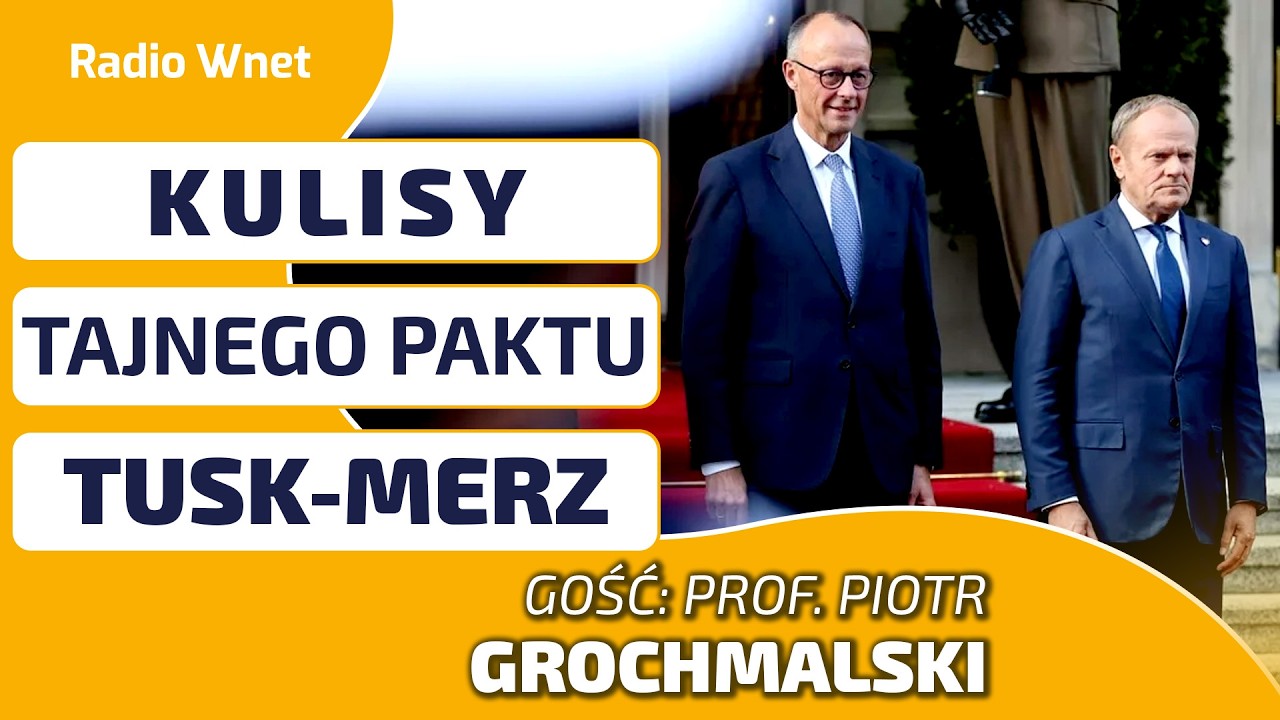 KULISY TAJNEGO PAKTU TUSK-MERZ. Prof. Grochmalski: Polska otwiera się na niemieckie służby