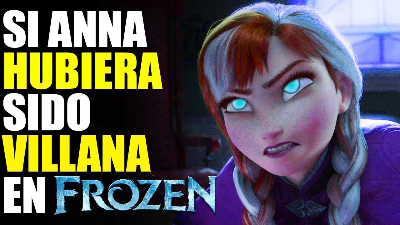 ¿Qué Hubiera Pasado Si Anna Hubiera Sido la Villana En Frozen?