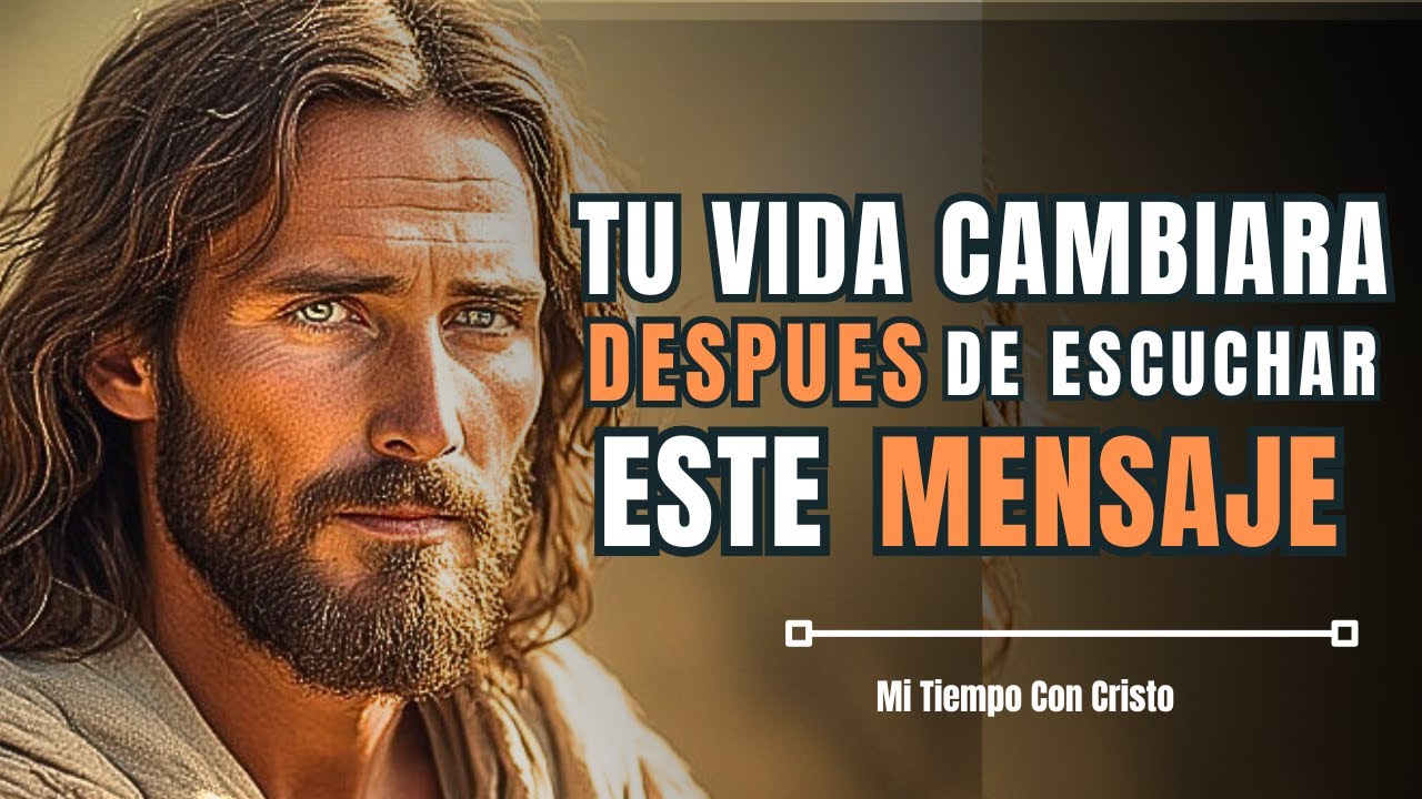 Dios Té Dice: Tu Vida Cambiará Después de escuchar este Mensaje | JESUS TE AMA