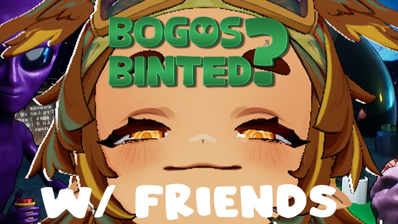 I BOGOS BINTED W/ FRIENDS  !  [VTUBER]