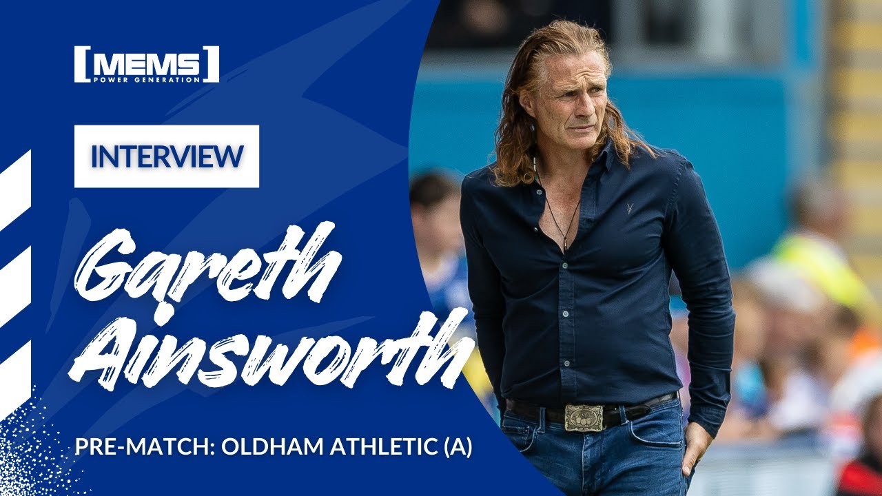 PRE-MATCH | GARETH AINSWORTH PREVIEWS TRIP TO OLDHAM