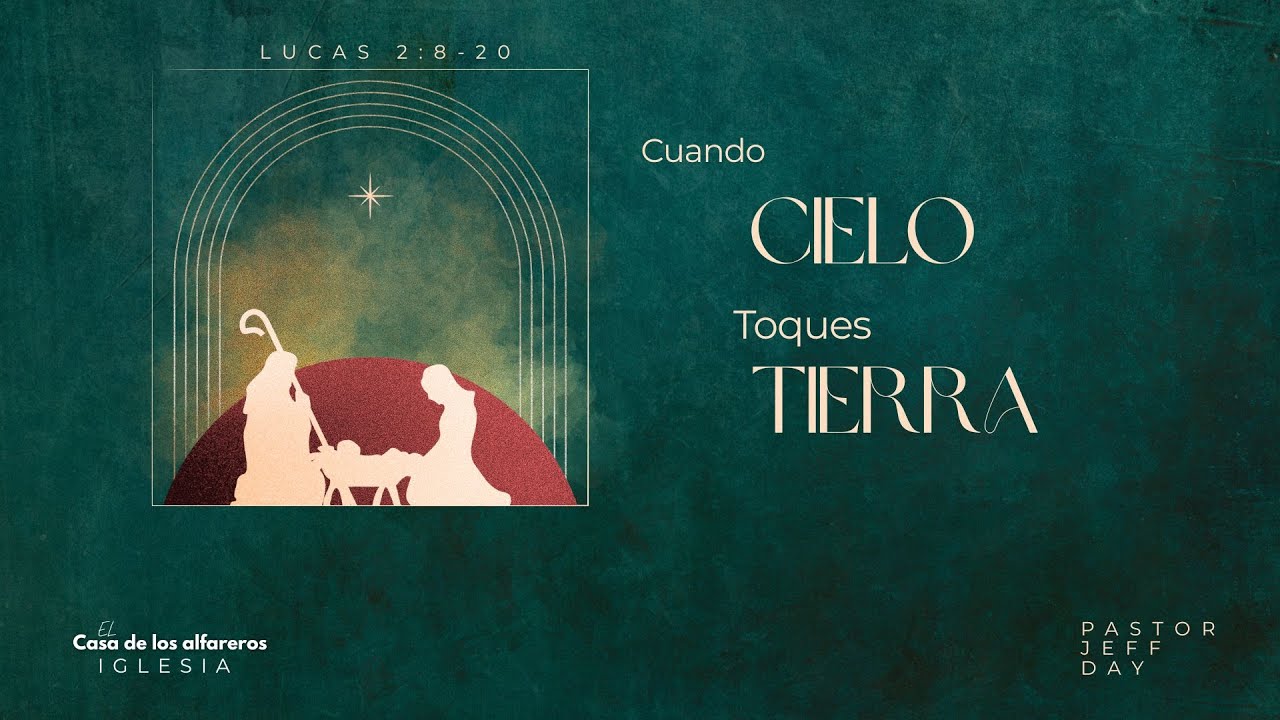 "Cuando El Cielo Toca La Tierra"   Pastor Jeff Day  Domingo  12/21/2025