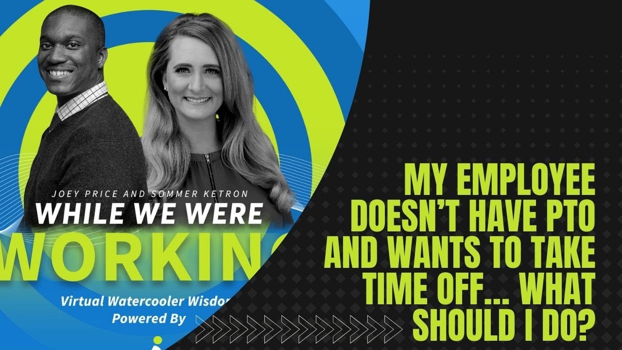 While We Were Working: My Employee Doesn't Have PTO & Wants Time Off...What Do I Do? [HR Podcast]