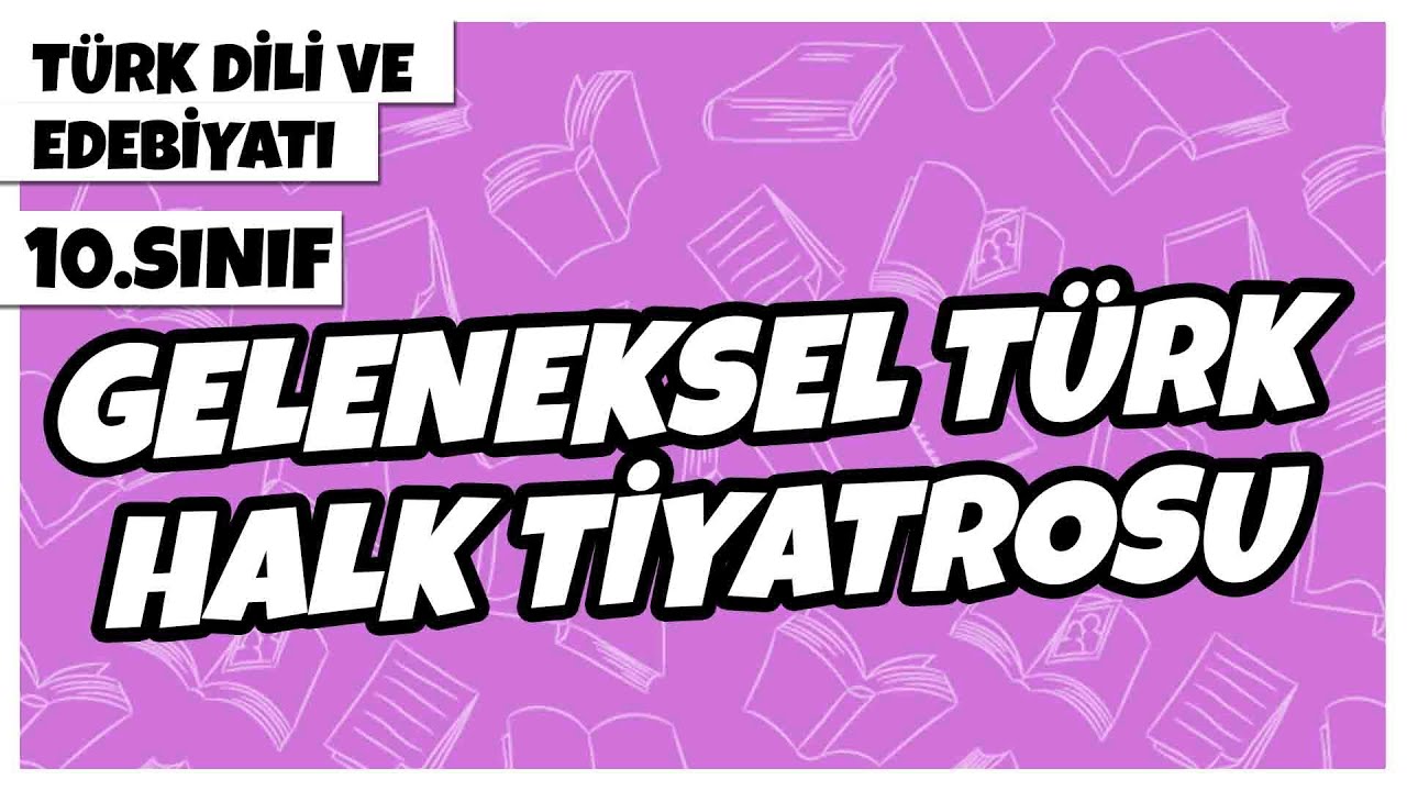 10. Sınıf Türk Dili ve Edebiyatı - Geleneksel Türk Halk Tiyatrosu | 2022