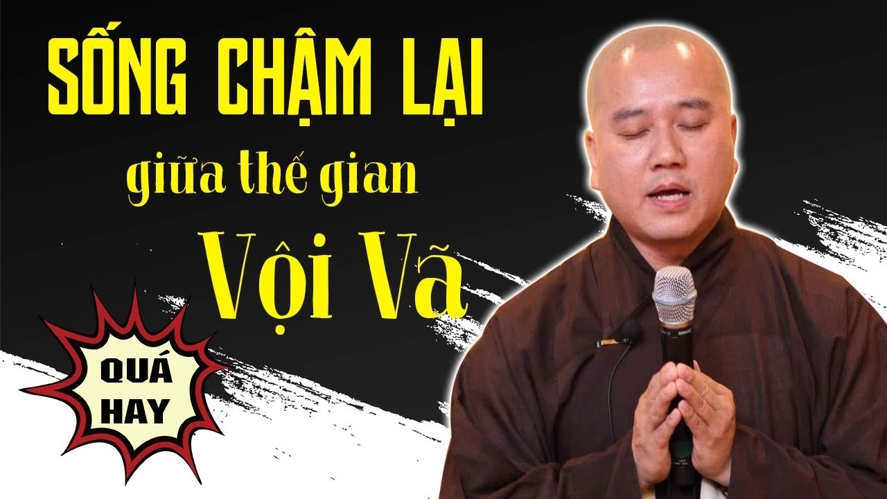SỐNG CHẬM LẠI để cảm nhận Hạnh Phúc Trọn Vẹn - Bài giảng quá hay Thầy Thích Pháp Hòa