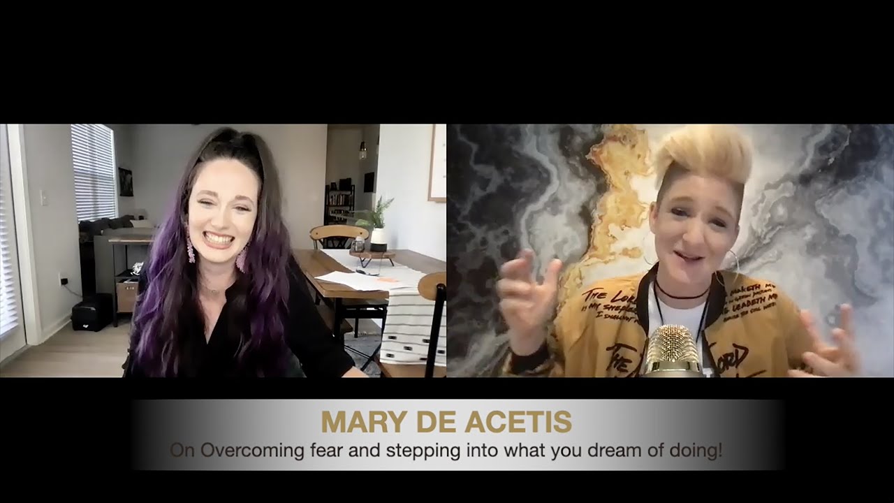 EP 10 - How to OVERCOME Fear and Step Into What You Dream Of Doing: Featuring Mary De Acetis
